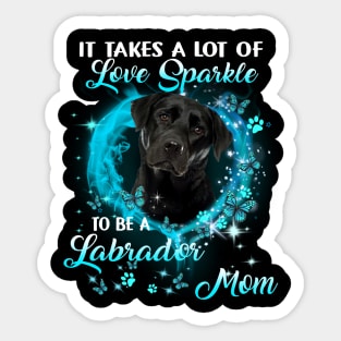 It Takes A Lot Of Love Sparkle To Be A Labrador Mom Sticker